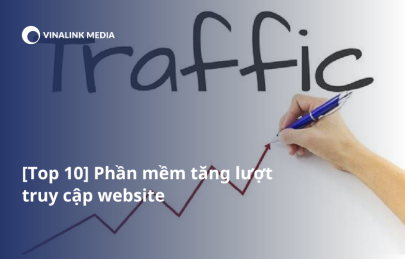 Top 10 phần mềm tăng lượt truy cập website, tối ưu hóa traffic 
